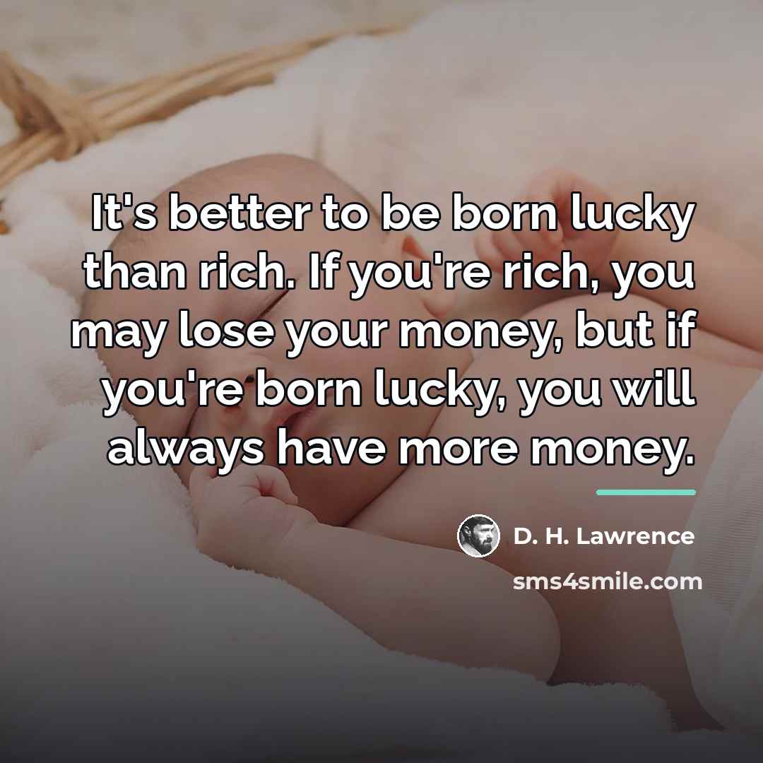 “It's better to be born lucky than rich. If you're…” quote by D. H. Lawrence
