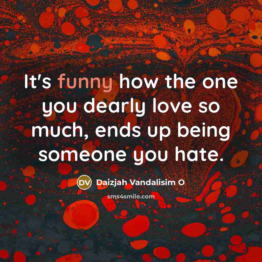 “It's funny how the one you dearly love so much,…” quote by Daizjah Vandalisim O