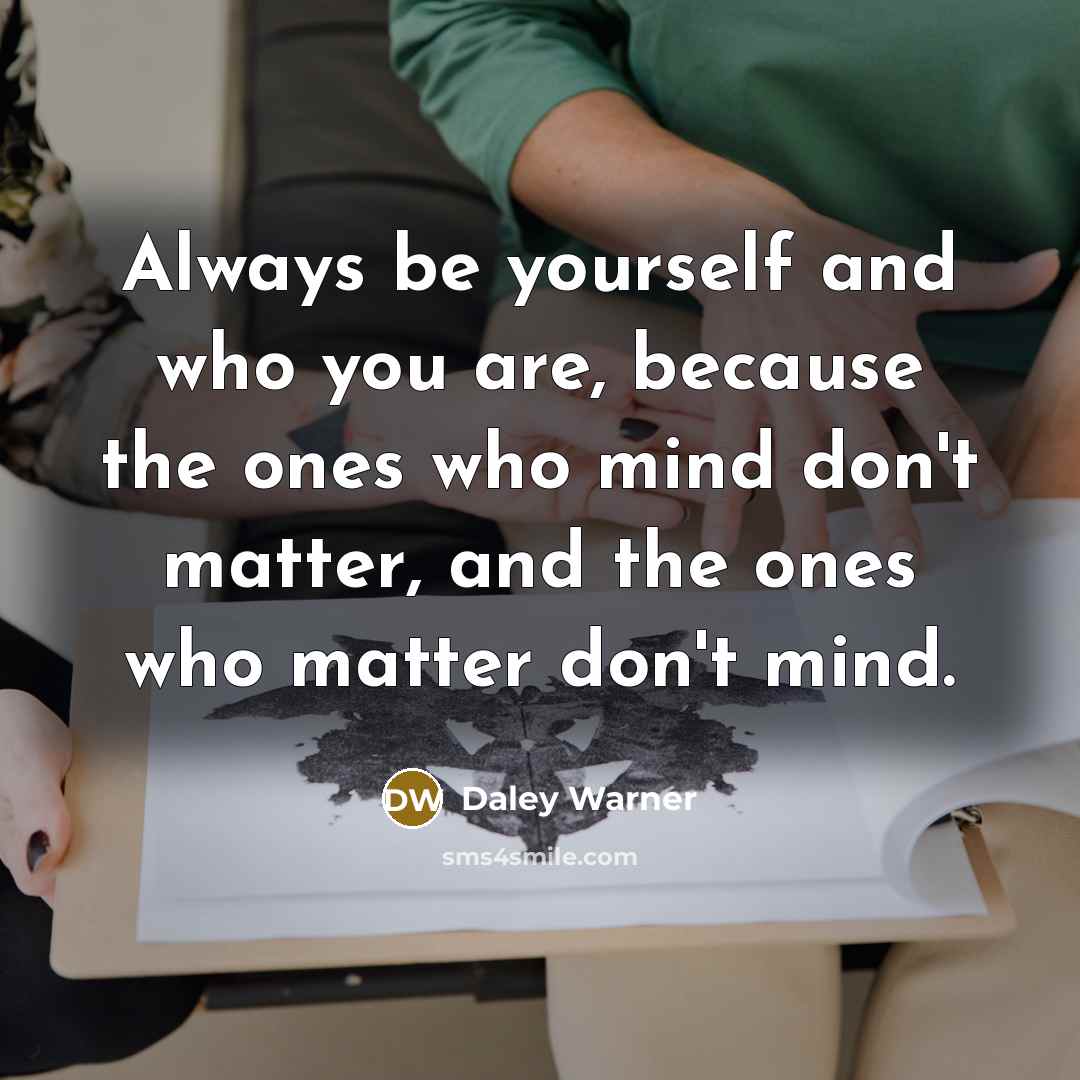 “Always be yourself and who you are, because the ones…” quote by Daley Warner