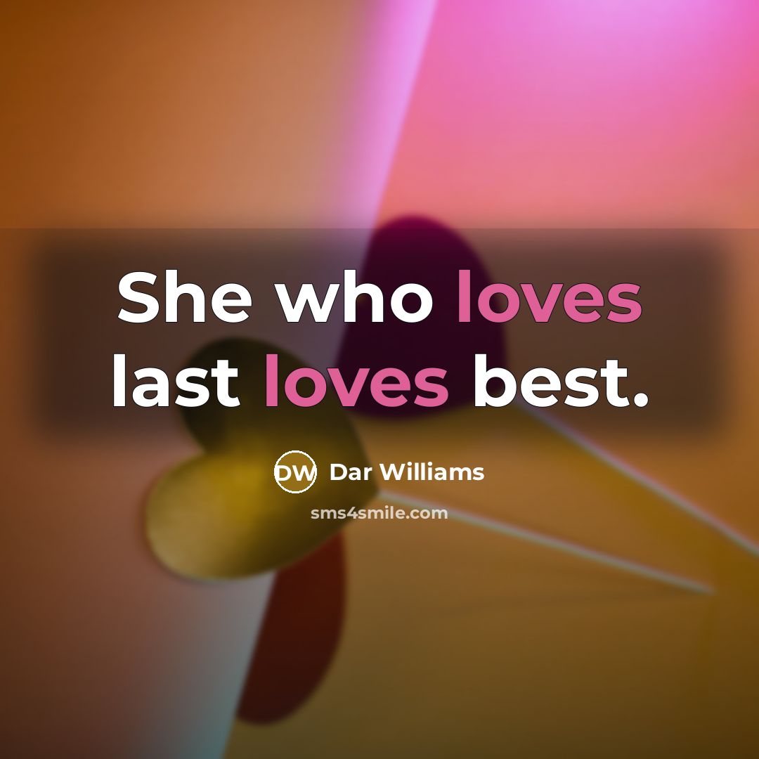 “She who loves last loves best.” quote by Dar Williams