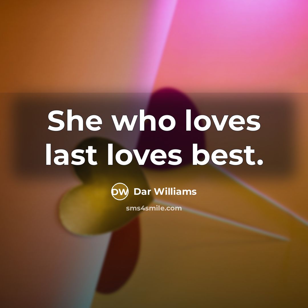 “She who loves last loves best.…” quote by Dar Williams