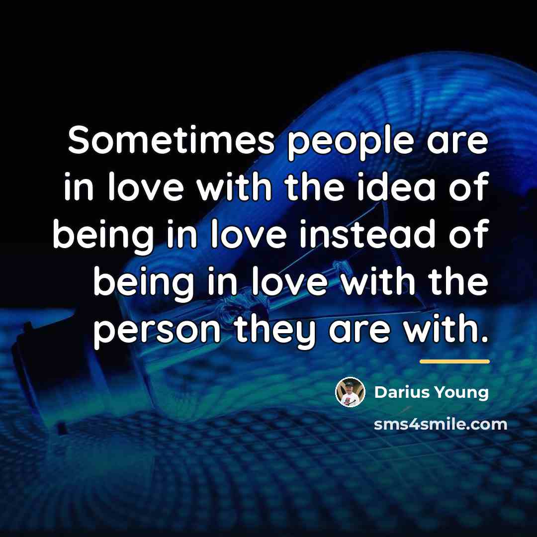 “Sometimes people are in love with the idea of being…” quote by Darius Young