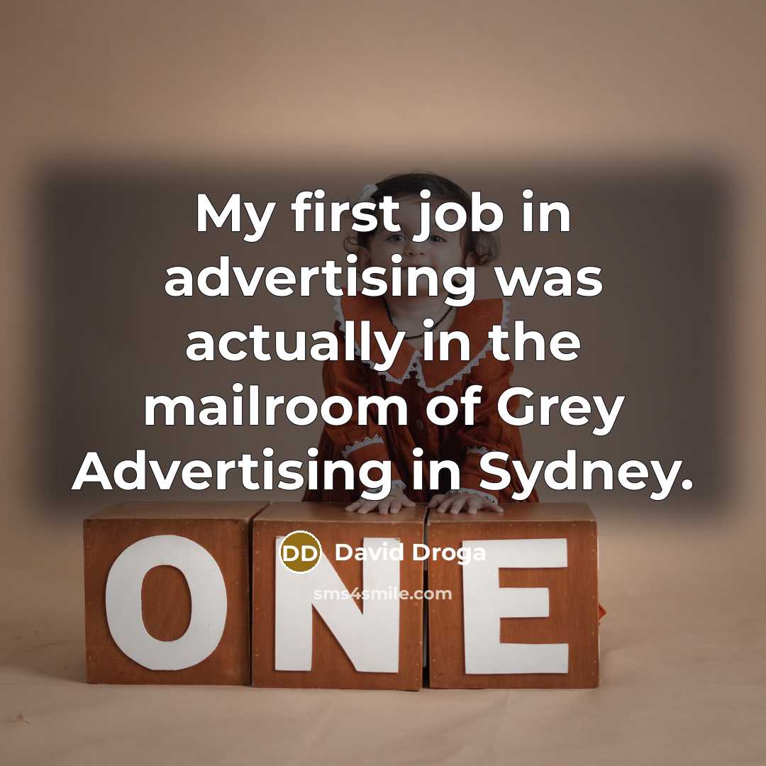 “My first job in advertising was actually in the mailroom…” quote by David Droga