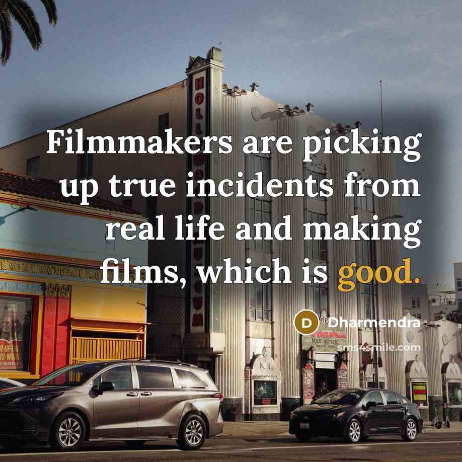 “Filmmakers are picking up true incidents from real life and…” quote by Dharmendra