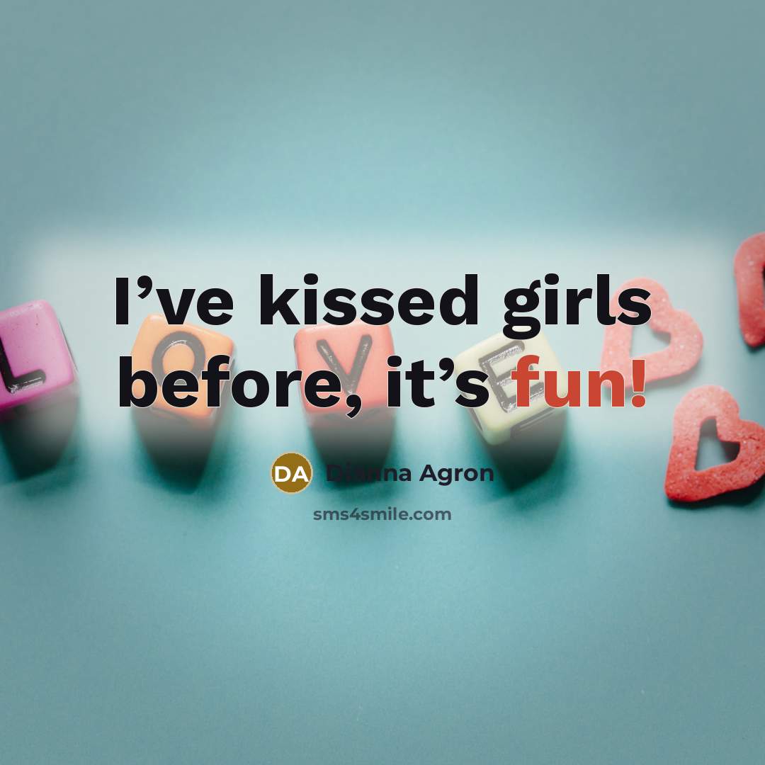 “I’ve kissed girls before, it’s fun!…” quote by Dianna Agron