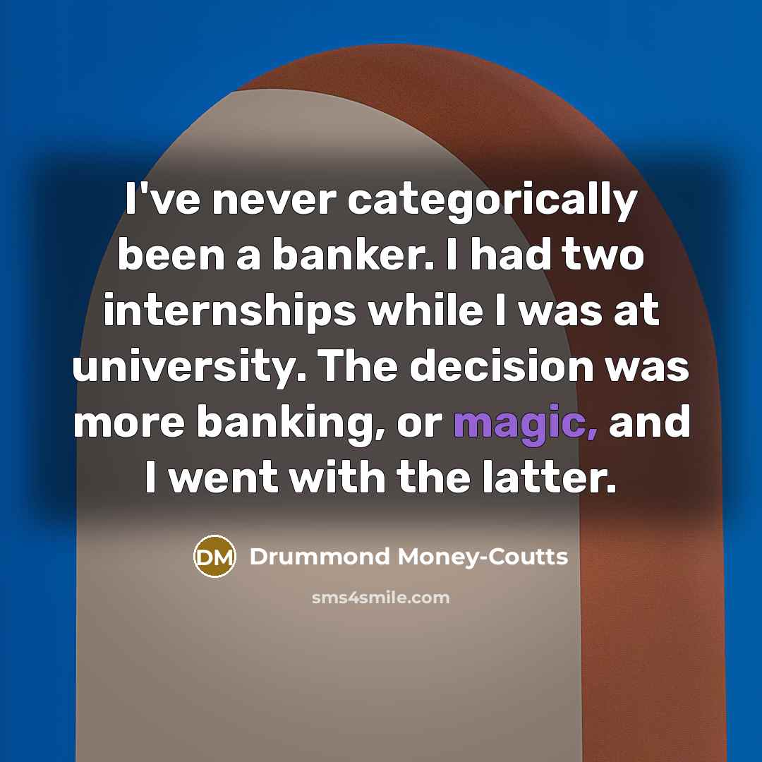 “I've never categorically been a banker. I had two internships…” quote by Drummond Money-Coutts