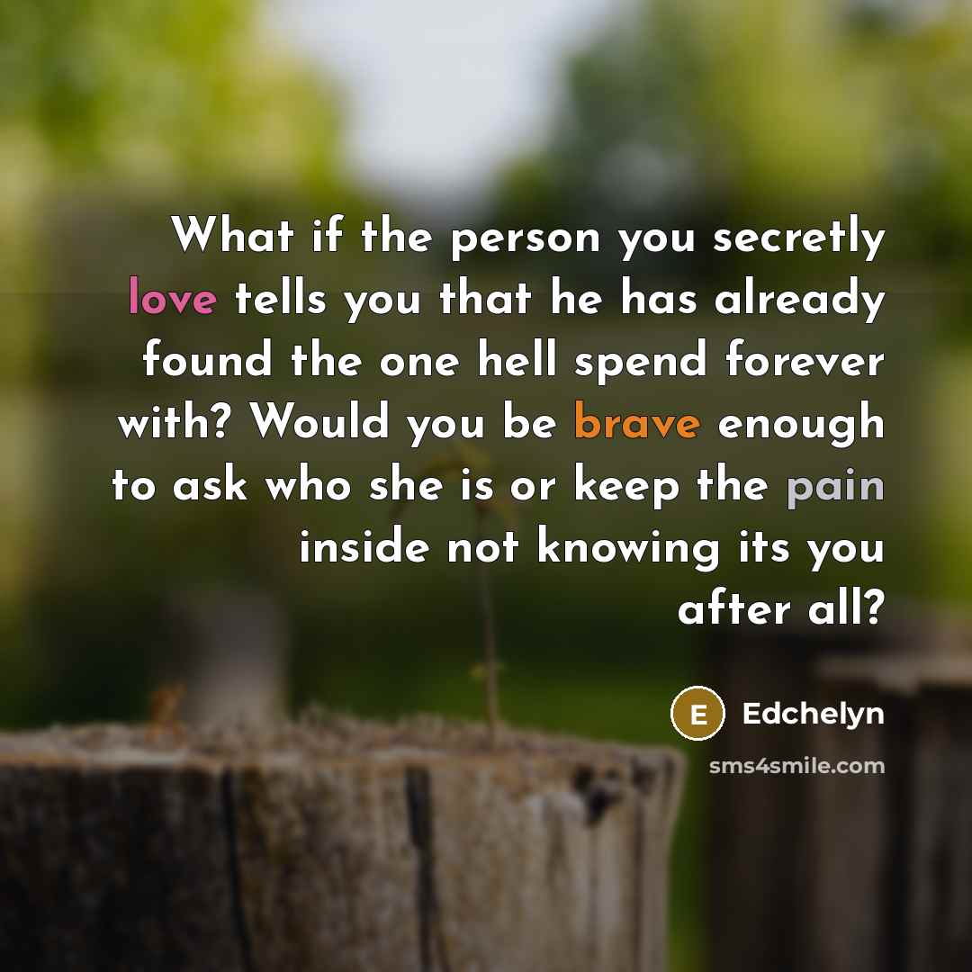 “What if the person you secretly love tells you that…” quote by Edchelyn
