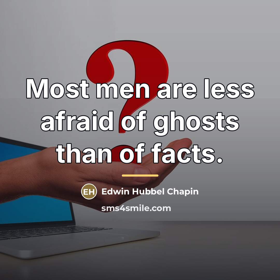 “Most men are less afraid of ghosts than of facts.…” quote by Edwin Hubbel Chapin