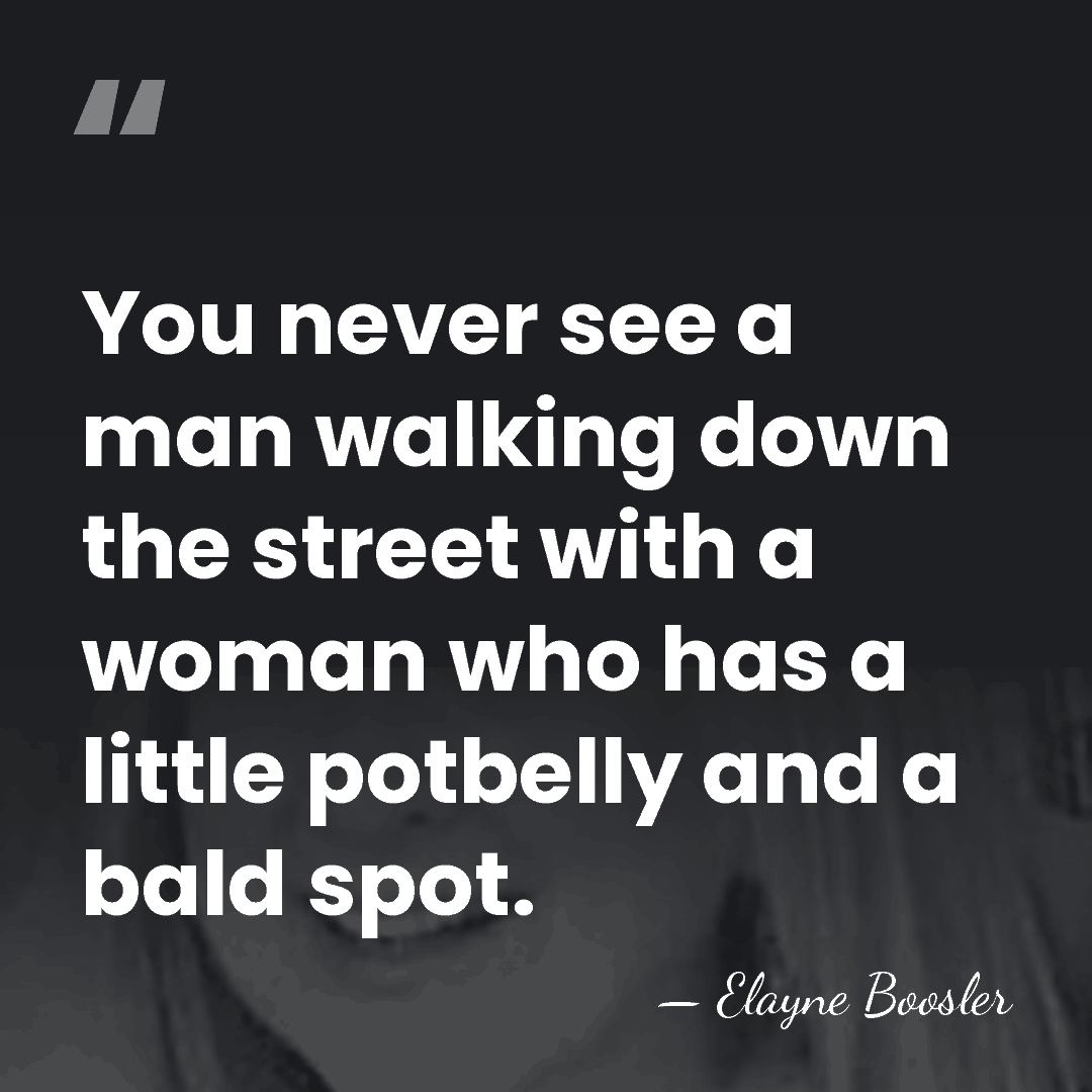 You never see a man walking down the street with a woman&hellip; - Elayne Boosler