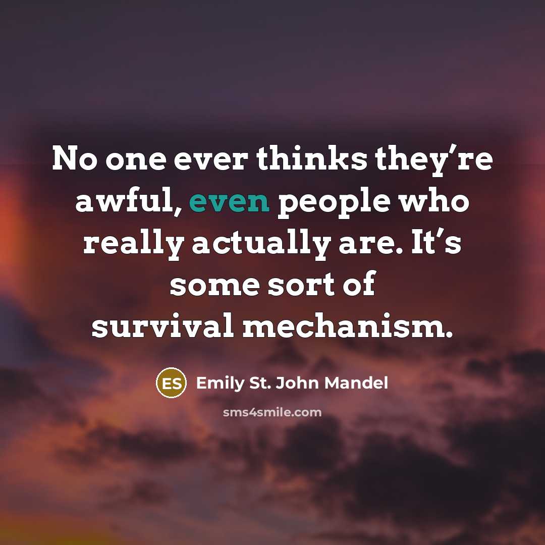 “No one ever thinks they’re awful, even people who really…” quote by Emily St. John Mandel