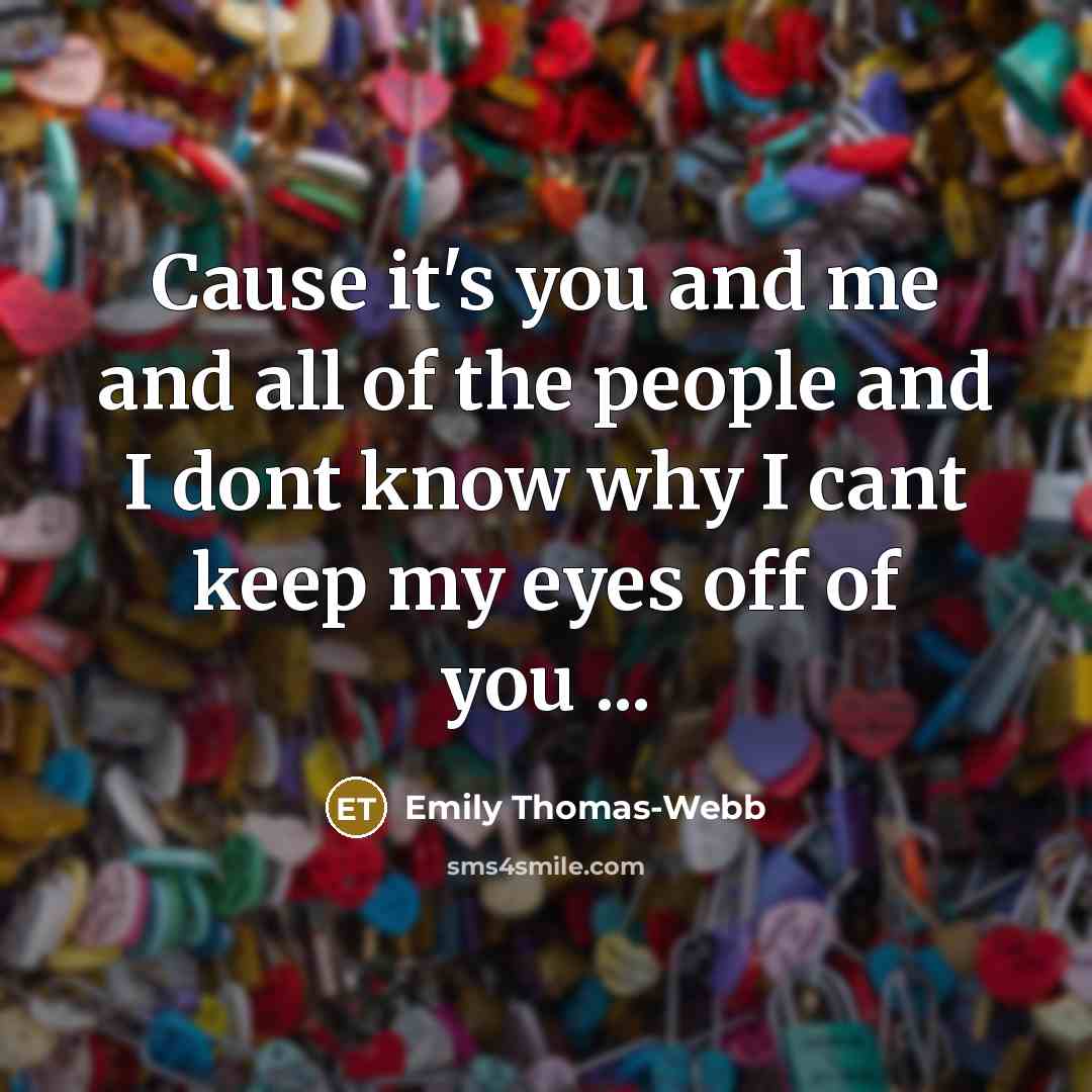 “Cause it's you and me and all of the people…” quote by Emily Thomas-webb