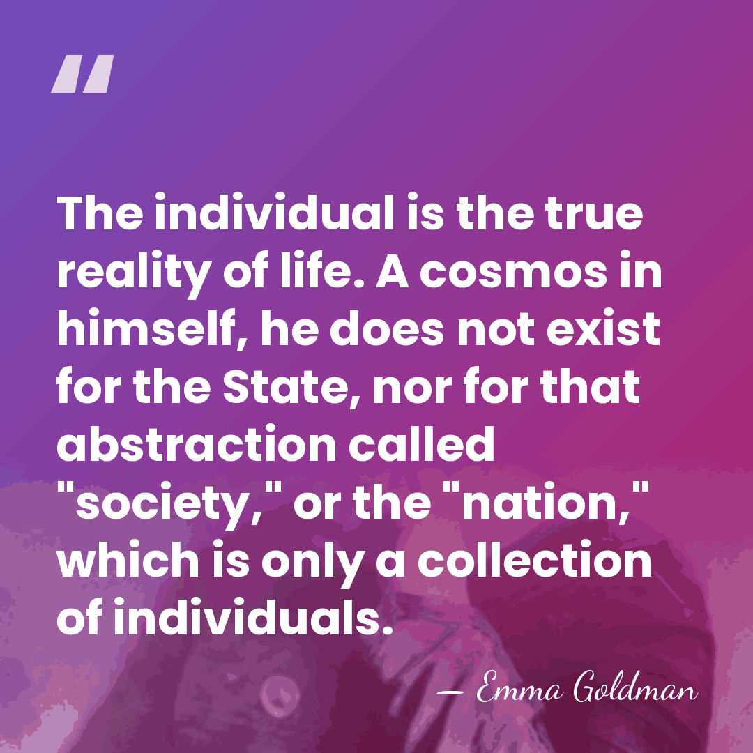 The individual is the true reality of life. A cosmos in himself,&hellip; - Emma Goldman