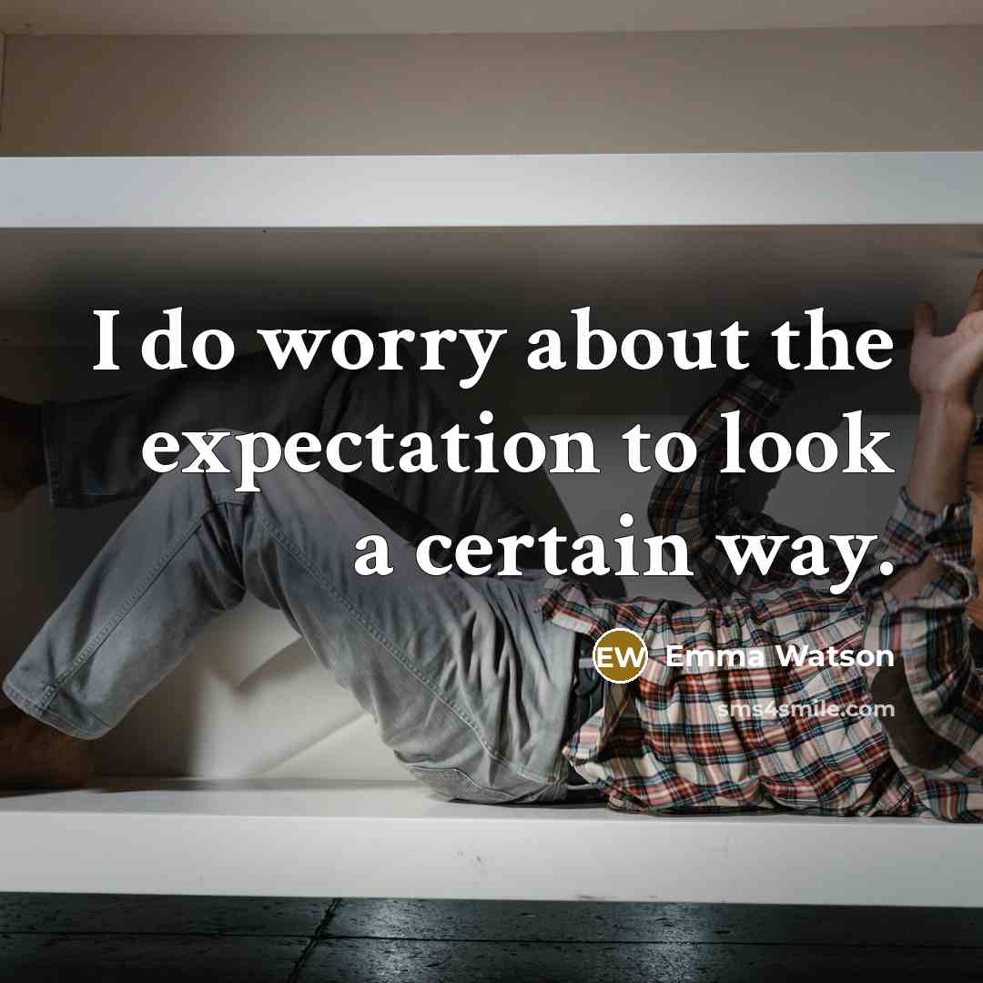 “I do worry about the expectation to look a certain…” quote by Emma Watson