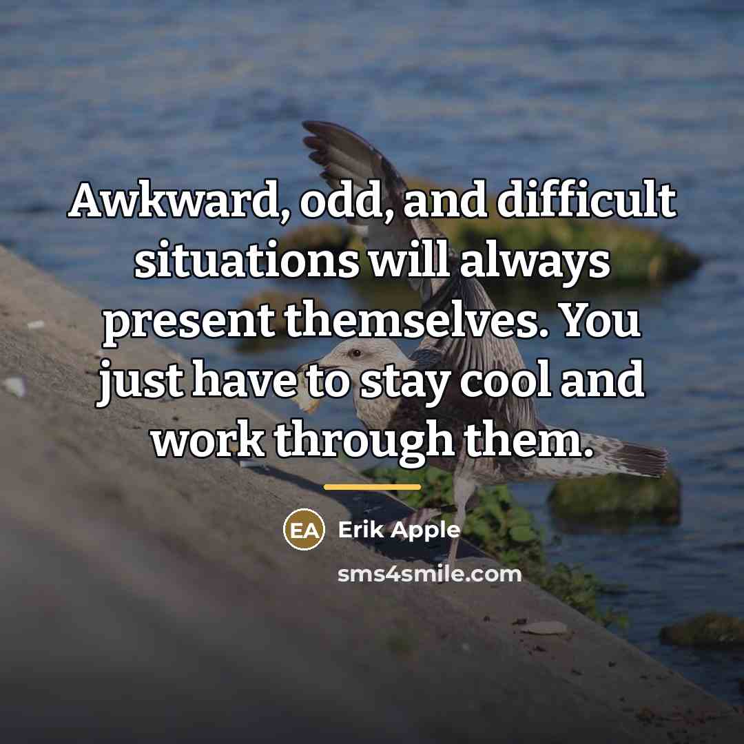 “Awkward, odd, and difficult situations will always present themselves. You…” quote by Erik Apple