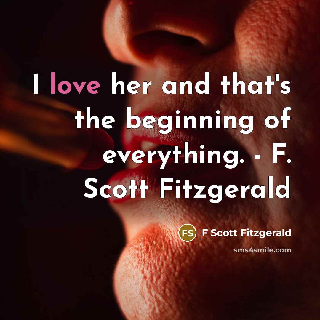 “I love her and that's the beginning of everything. -…” quote by F Scott Fitzgerald
