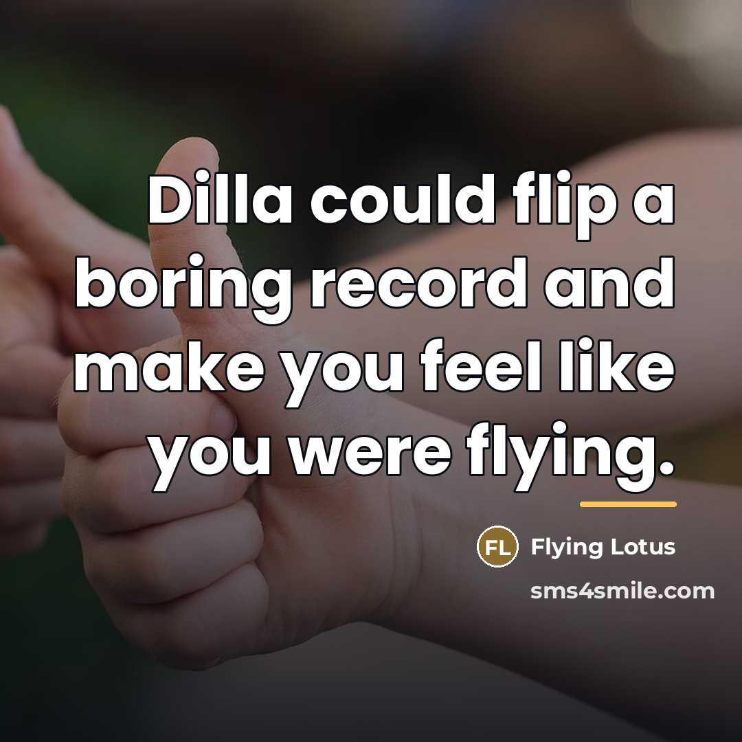 “Dilla could flip a boring record and make you feel…” quote by Flying Lotus