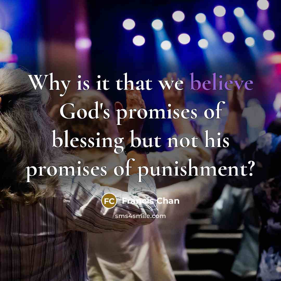 “Why is it that we believe God's promises of blessing…” quote by Francis Chan