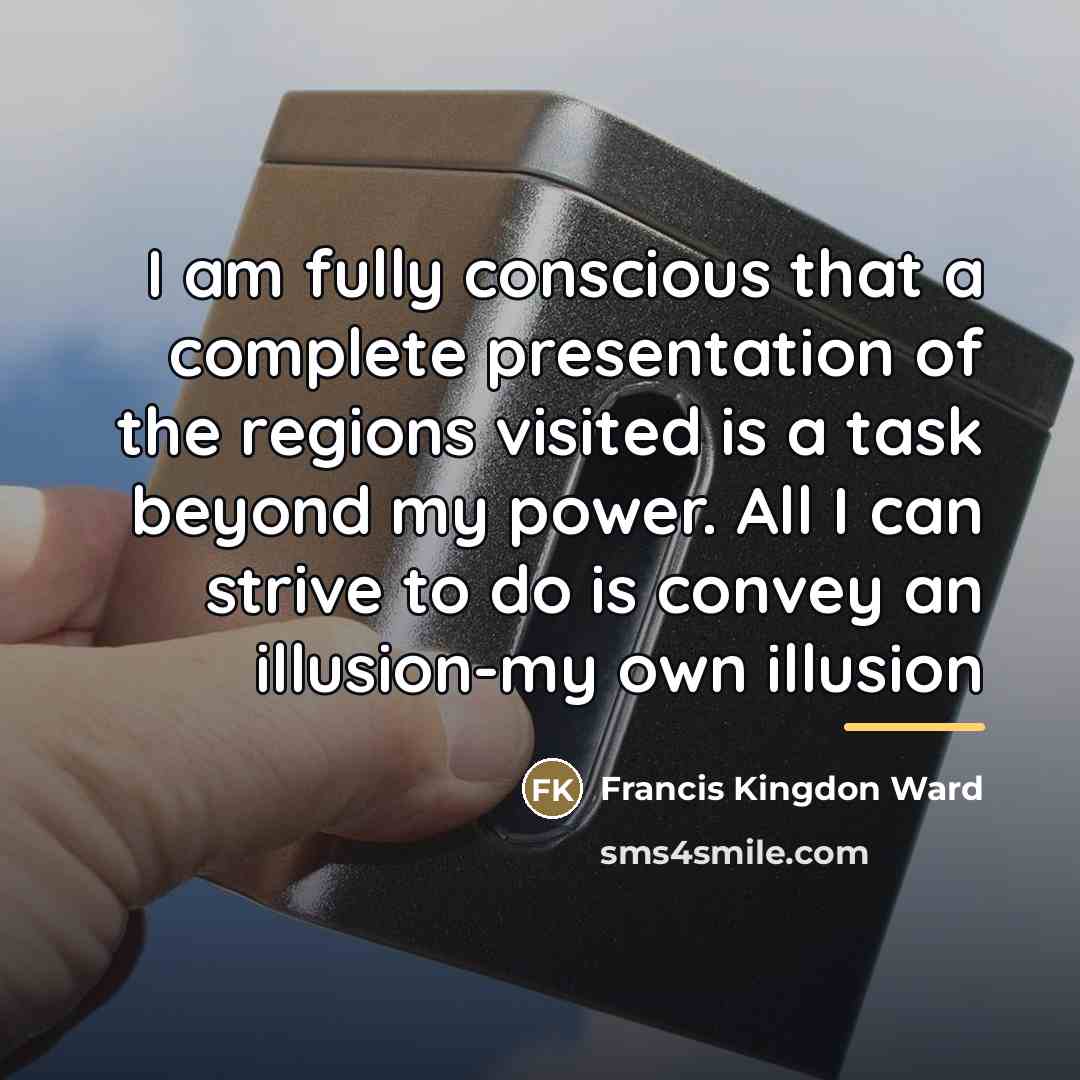 “I am fully conscious that a complete presentation of the…” quote by Francis Kingdon Ward