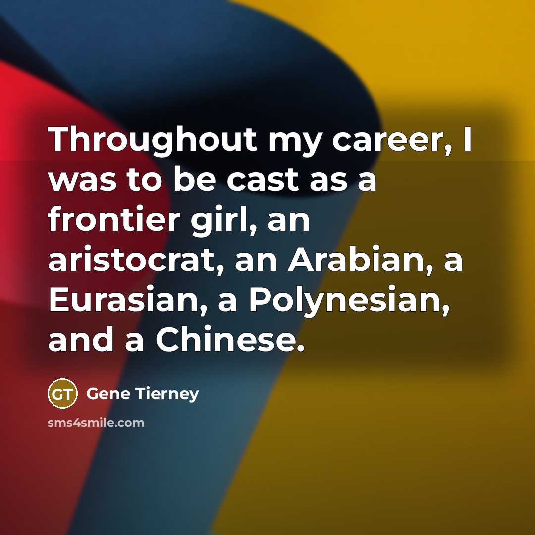 “Throughout my career, I was to be cast as a…” quote by Gene Tierney