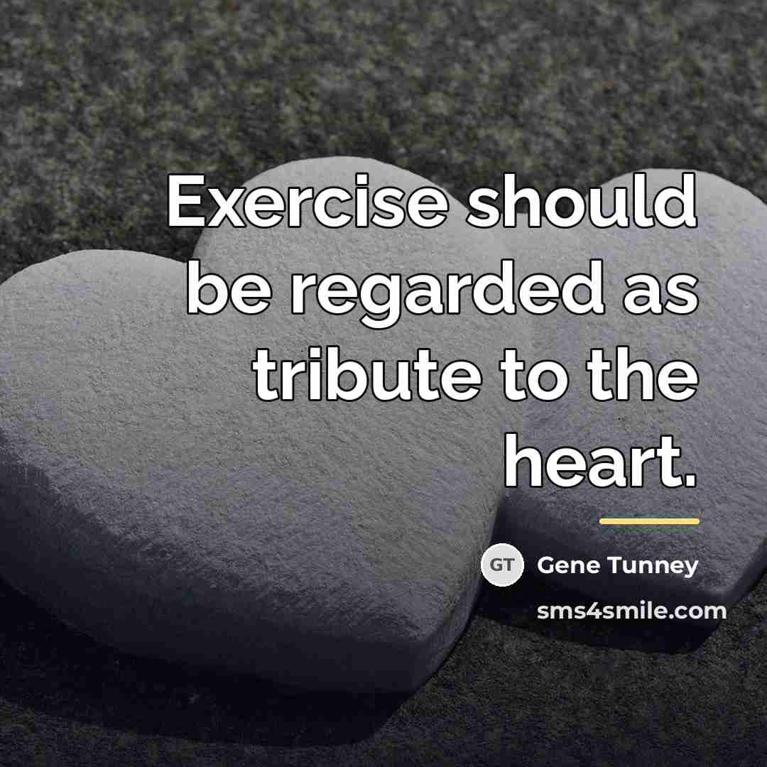 “Exercise should be regarded as tribute to the heart.…” quote by Gene Tunney