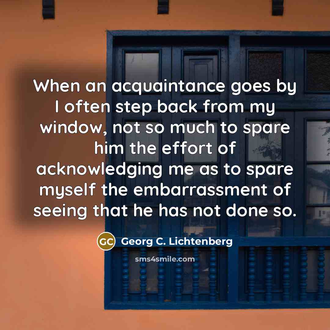 “When an acquaintance goes by I often step back from…” quote by Georg C. Lichtenberg