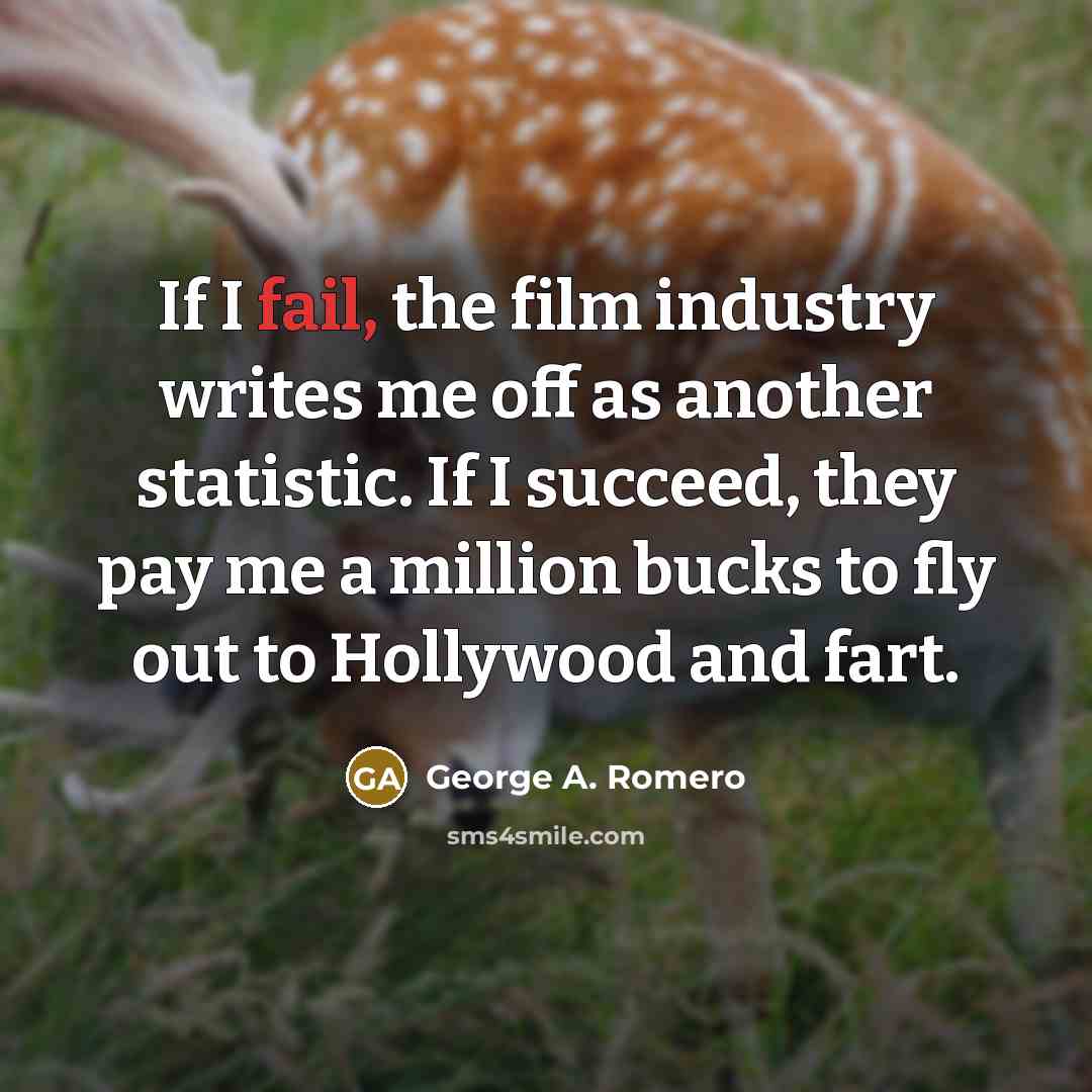 “If I fail, the film industry writes me off as…” quote by George A. Romero