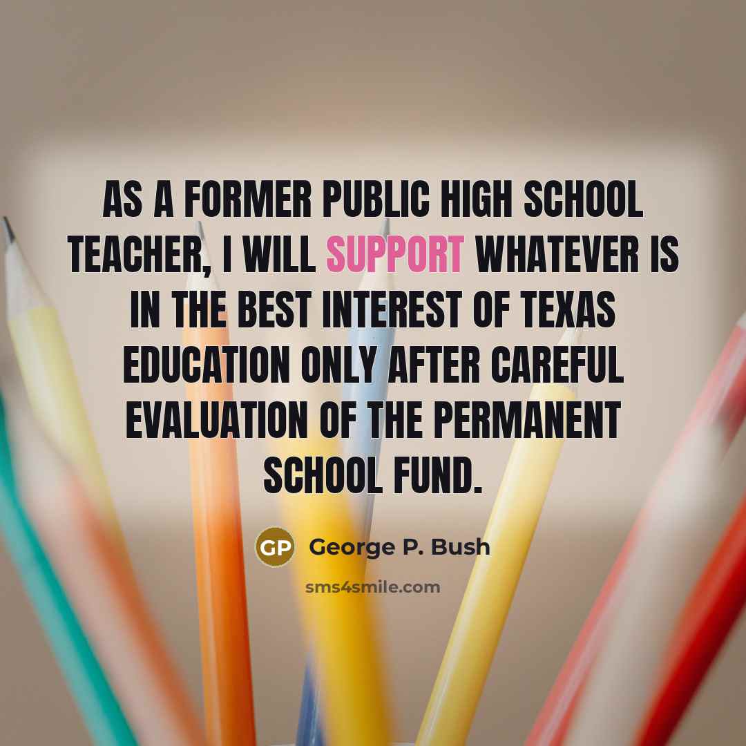 “As a former public high school teacher, I will support…” quote by George P. Bush