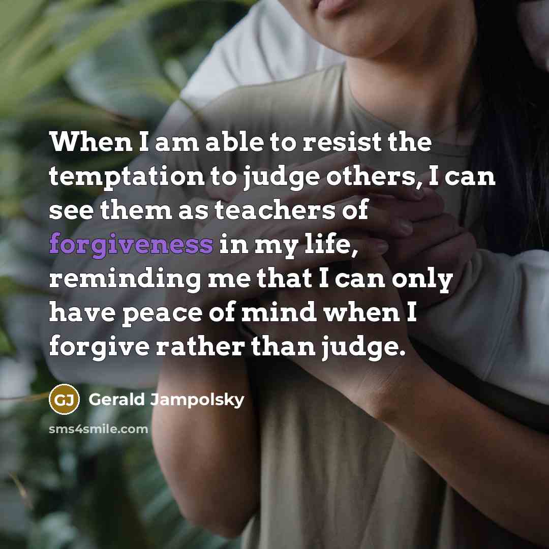 “When I am able to resist the temptation to judge…” quote by Gerald Jampolsky