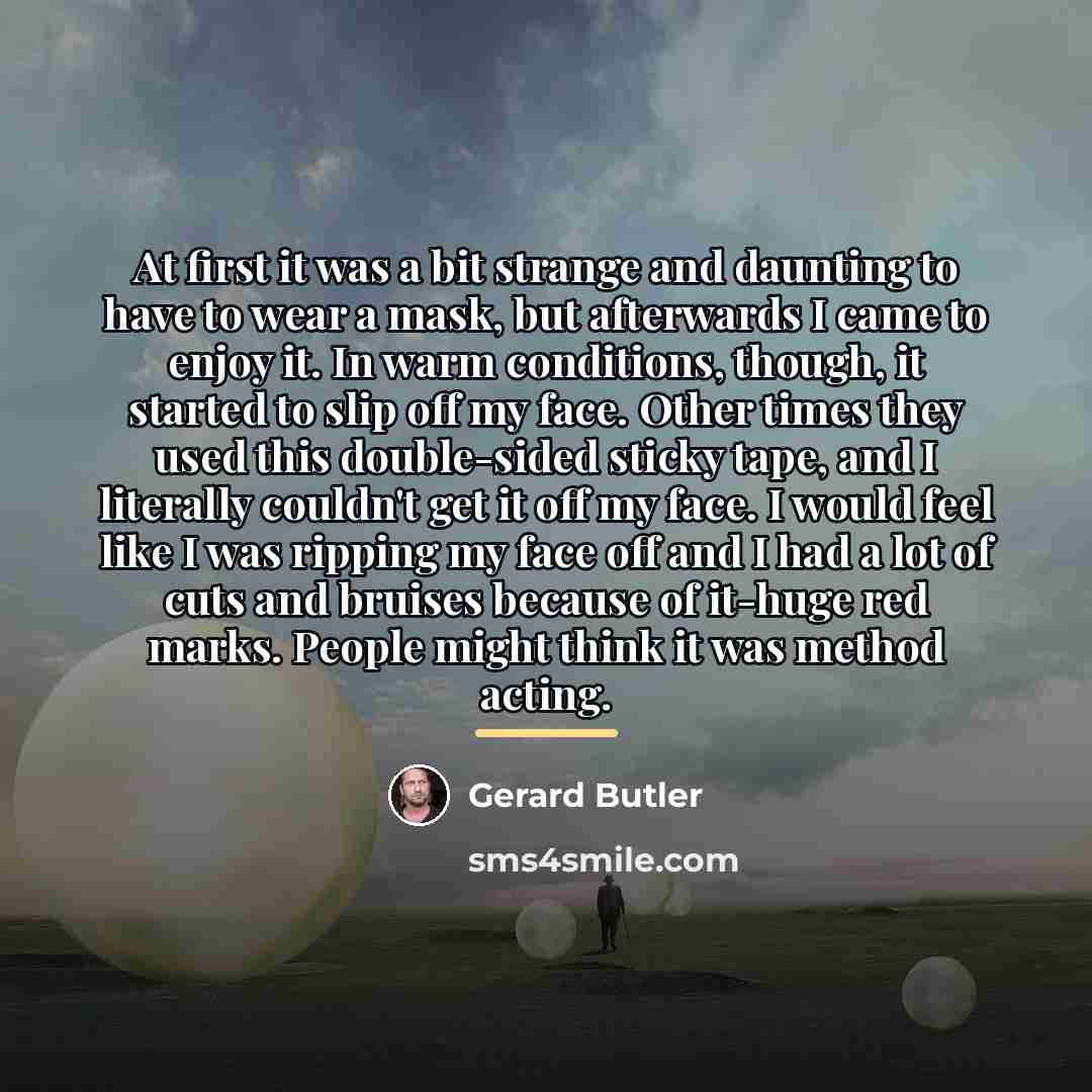 “At first it was a bit strange and daunting to…” quote by Gerard Butler