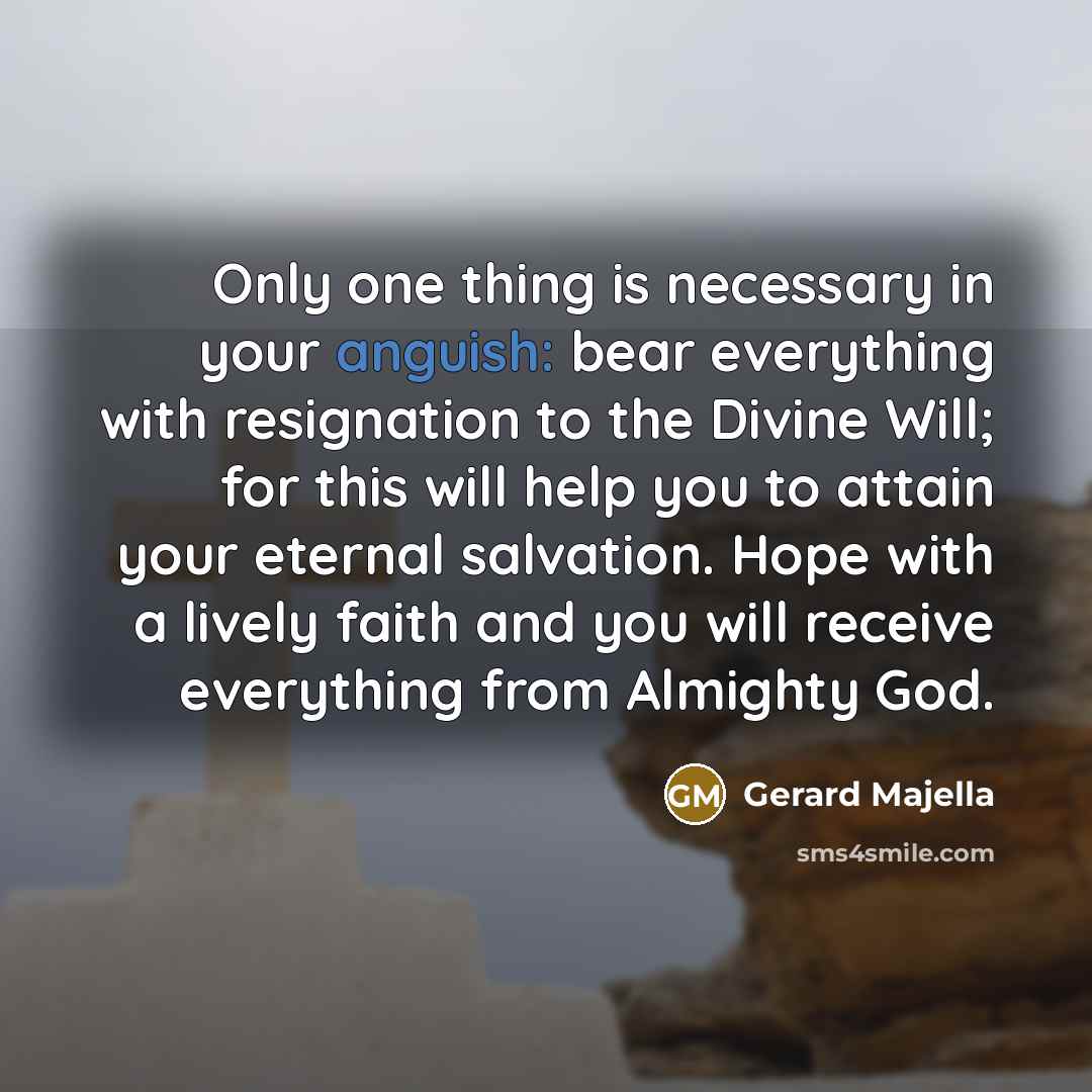 “Only one thing is necessary in your anguish: bear everything…” quote by Gerard Majella