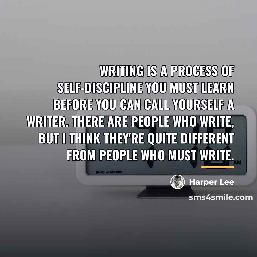 “Writing is a process of self-discipline you must learn before…” quote by Harper Lee
