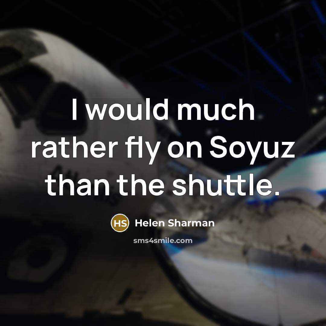 “I would much rather fly on Soyuz than the shuttle.…” quote by Helen Sharman