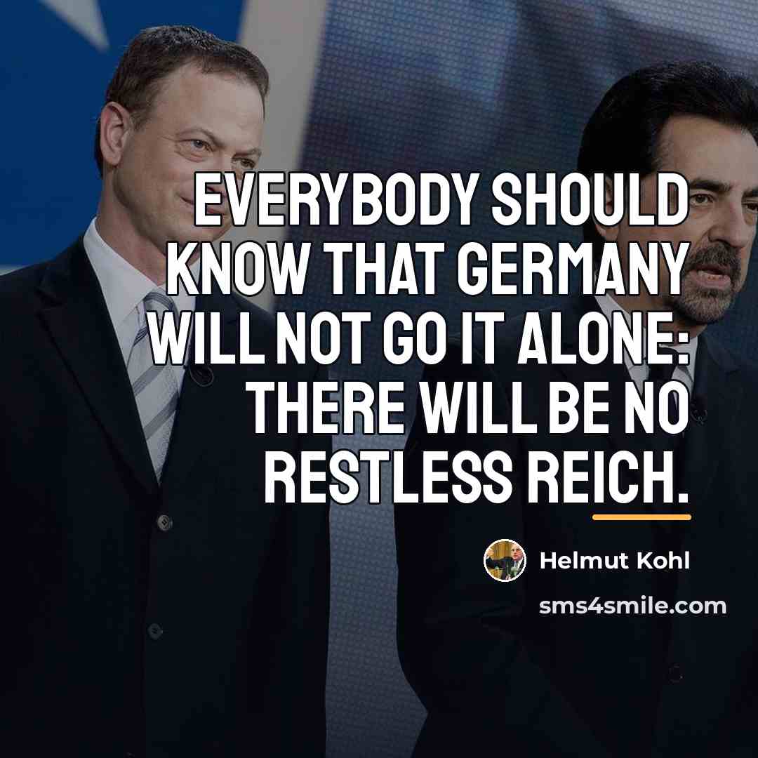 “Everybody should know that Germany will not go it alone:…” quote by Helmut Kohl
