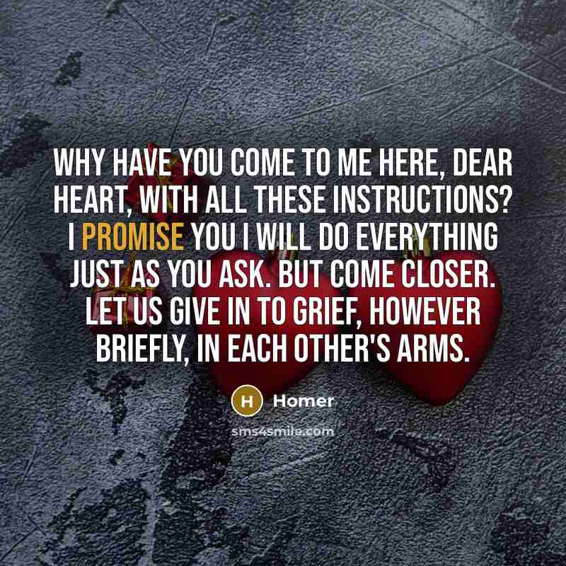 “Why have you come to me here, dear heart, with…” quote by Homer