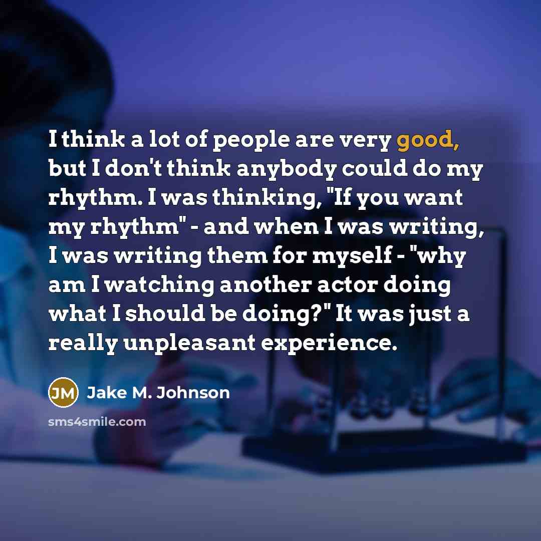 “I think a lot of people are very good, but…” quote by Jake M. Johnson