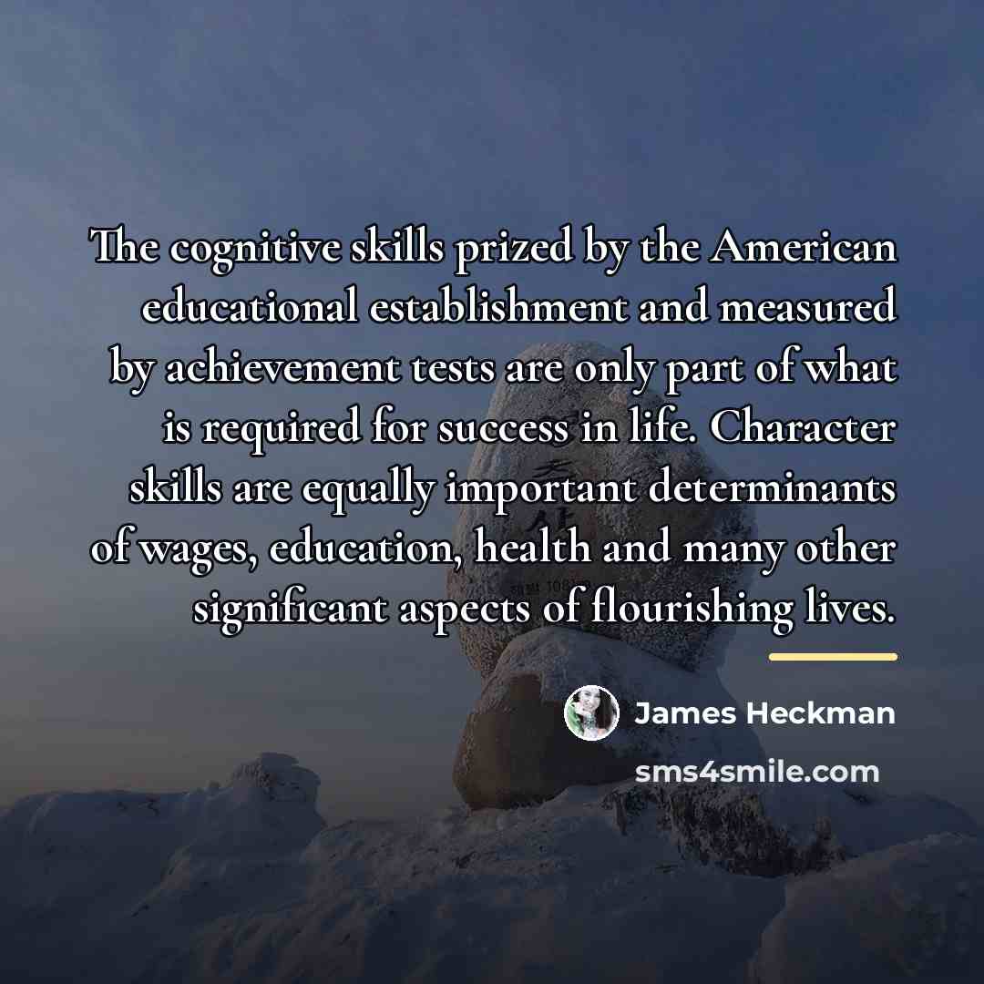“The cognitive skills prized by the American educational establishment and…” quote by James Heckman