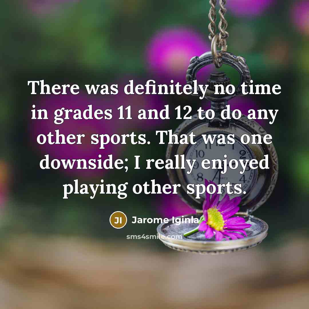 “There was definitely no time in grades 11 and 12…” quote by Jarome Iginla