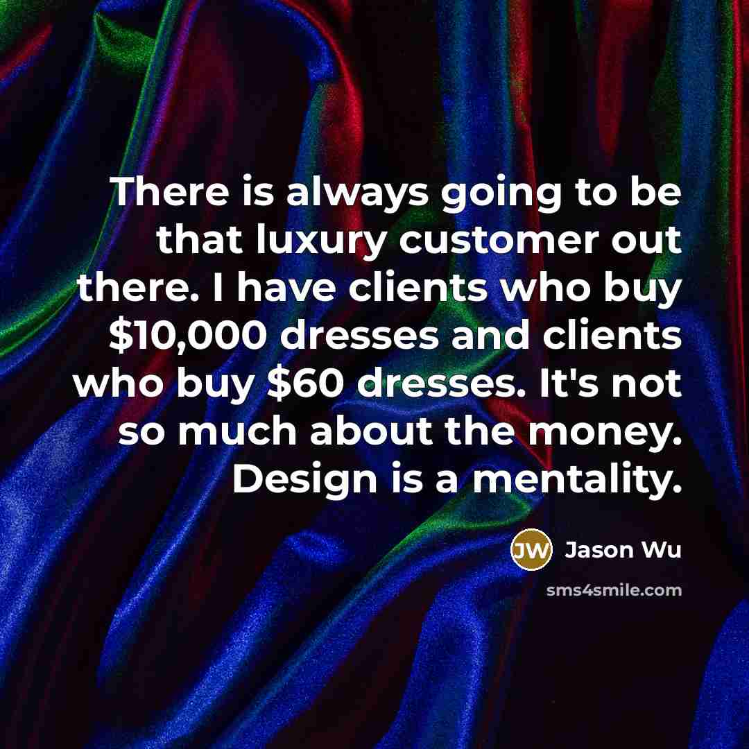 “There is always going to be that luxury customer out…” quote by Jason Wu