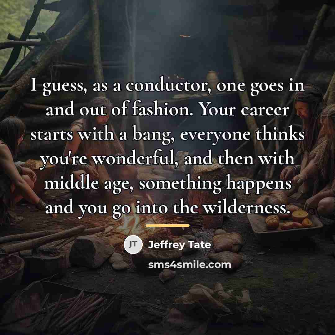 “I guess, as a conductor, one goes in and out…” quote by Jeffrey Tate
