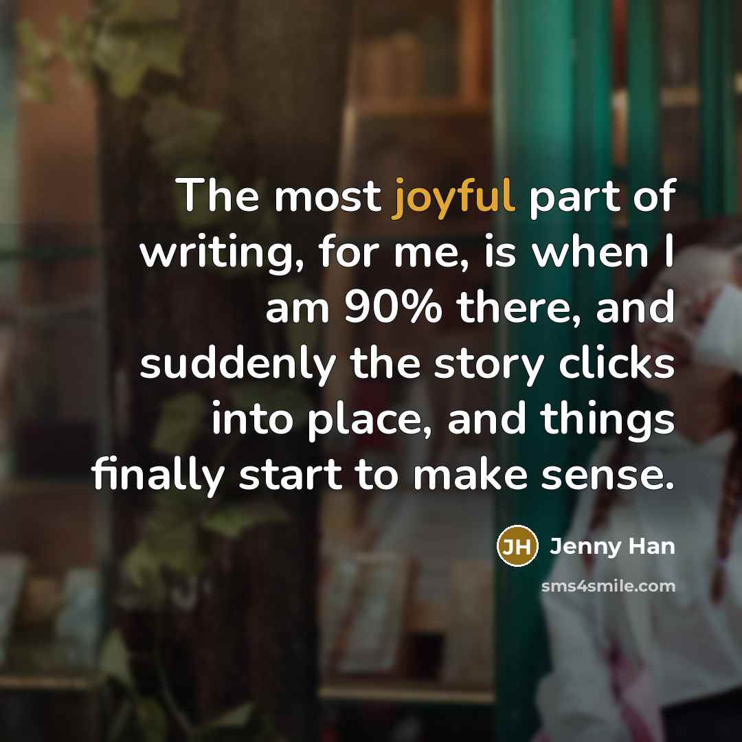 “The most joyful part of writing, for me, is when…” quote by Jenny Han