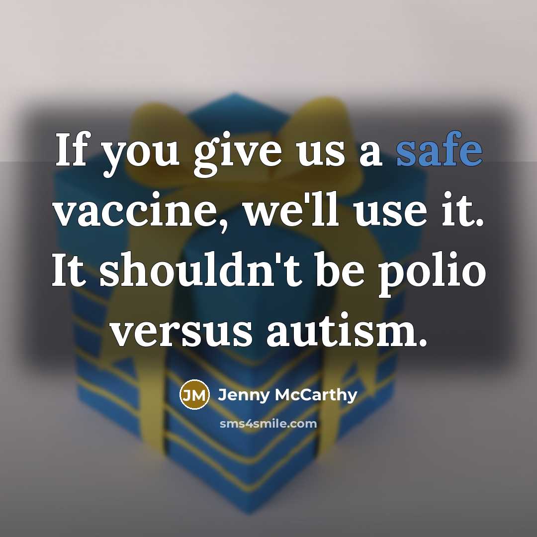“If you give us a safe vaccine, we'll use it.…” quote by Jenny McCarthy