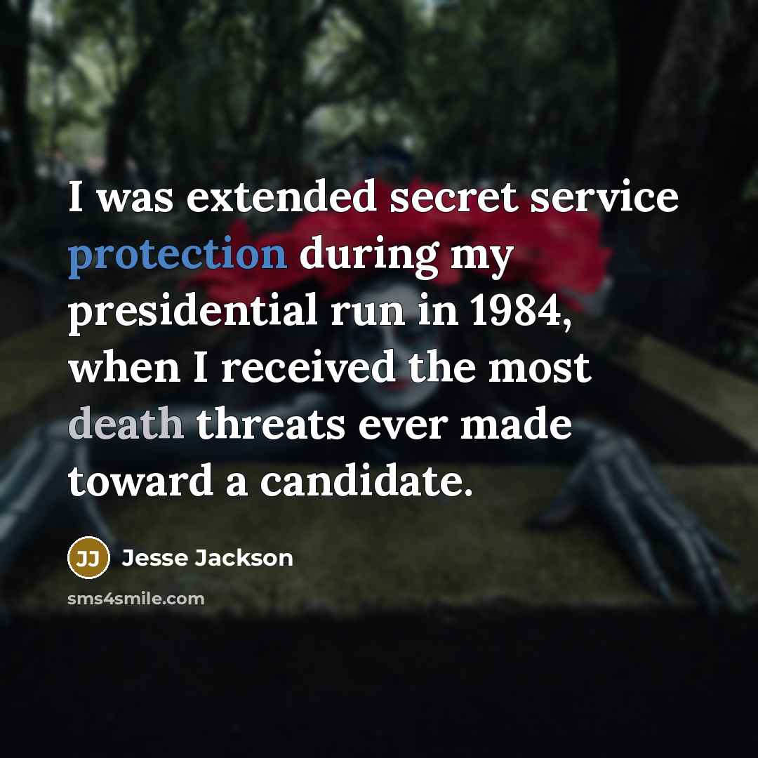 “I was extended secret service protection during my presidential run…” quote by Jesse Jackson