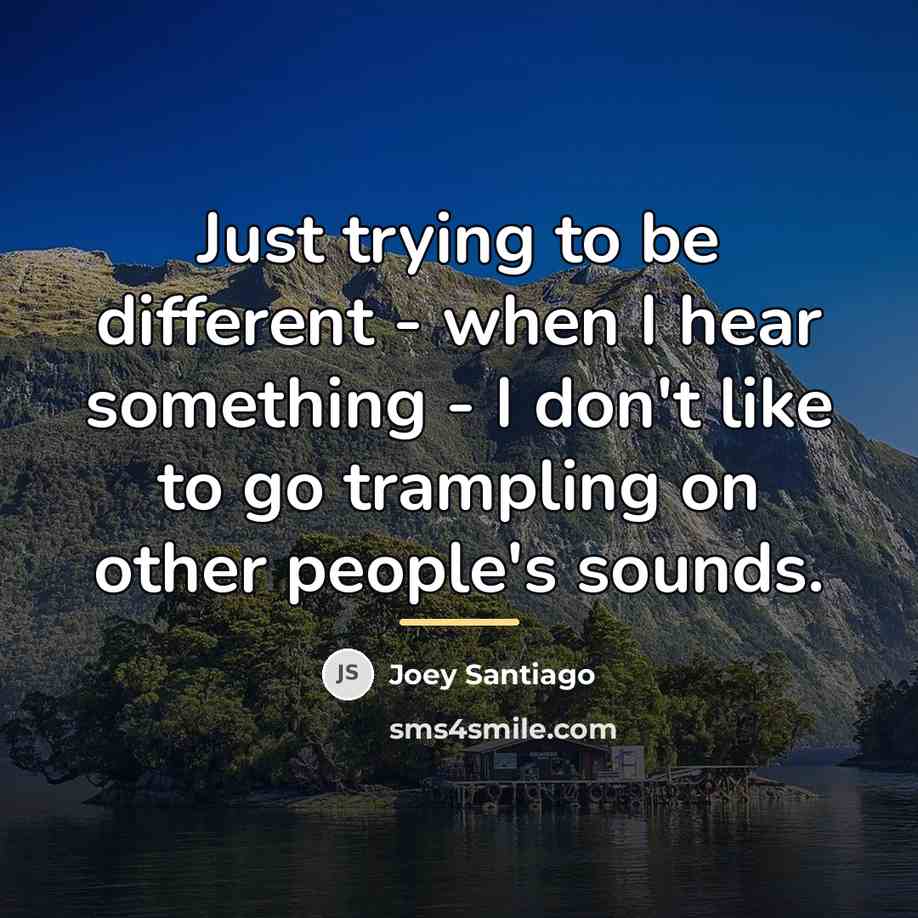 “Just trying to be different - when I hear something…” quote by Joey Santiago