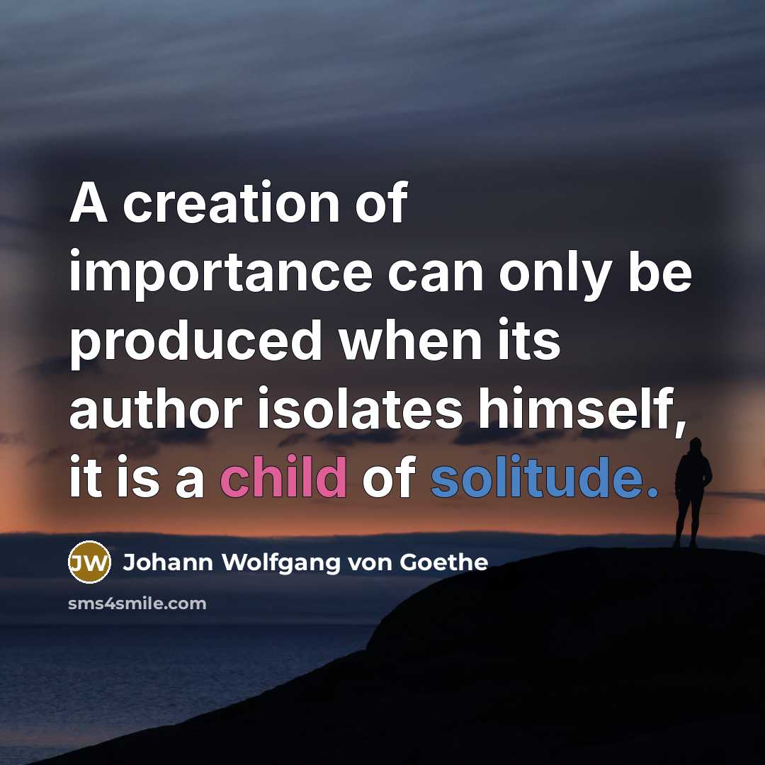 “A creation of importance can only be produced when its…” quote by Johann Wolfgang von Goethe