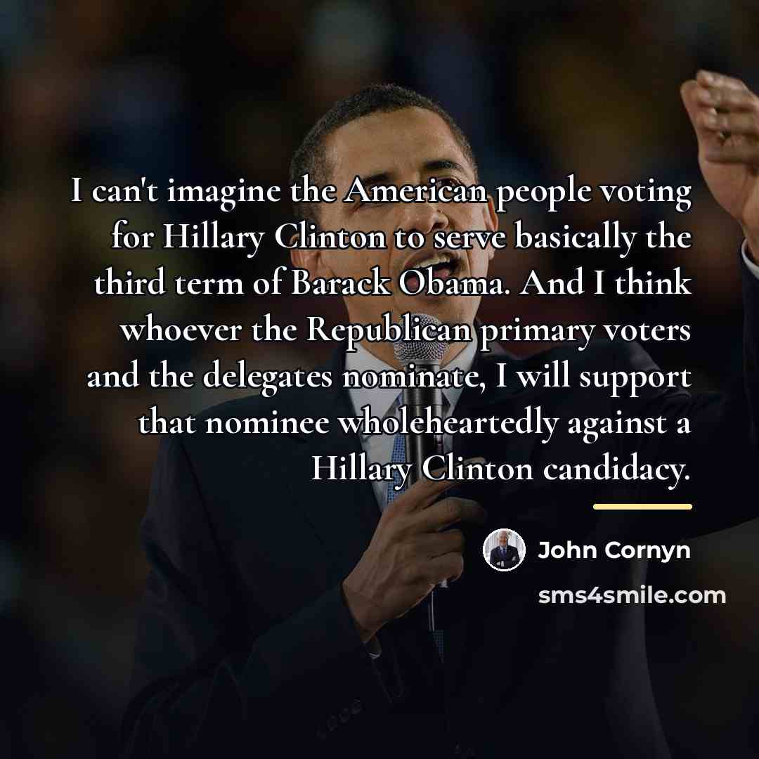 “I can't imagine the American people voting for Hillary Clinton…” quote by John Cornyn