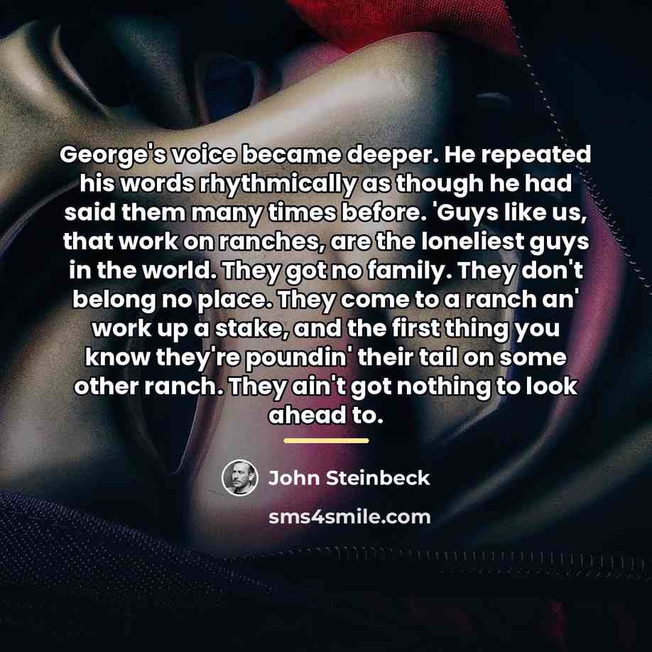“George's voice became deeper. He repeated his words rhythmically as…” quote by John Steinbeck