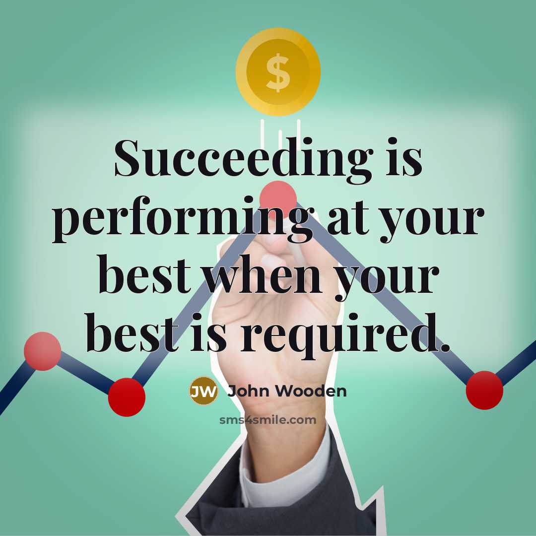 “Succeeding is performing at your best when your best is…” quote by John Wooden