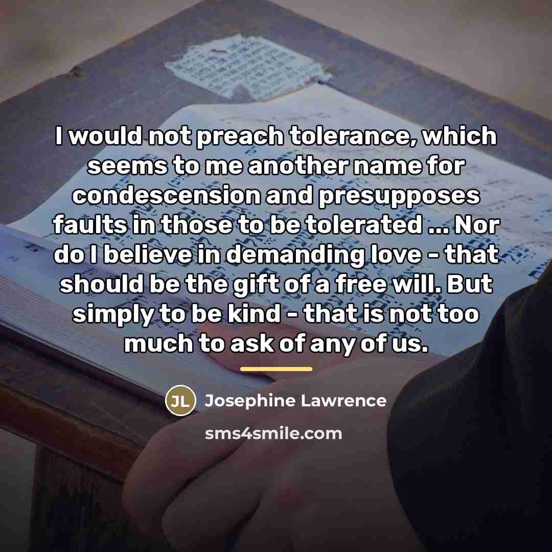 “I would not preach tolerance, which seems to me another…” quote by Josephine Lawrence