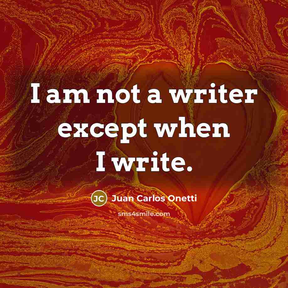 “I am not a writer except when I write.…” quote by Juan Carlos Onetti