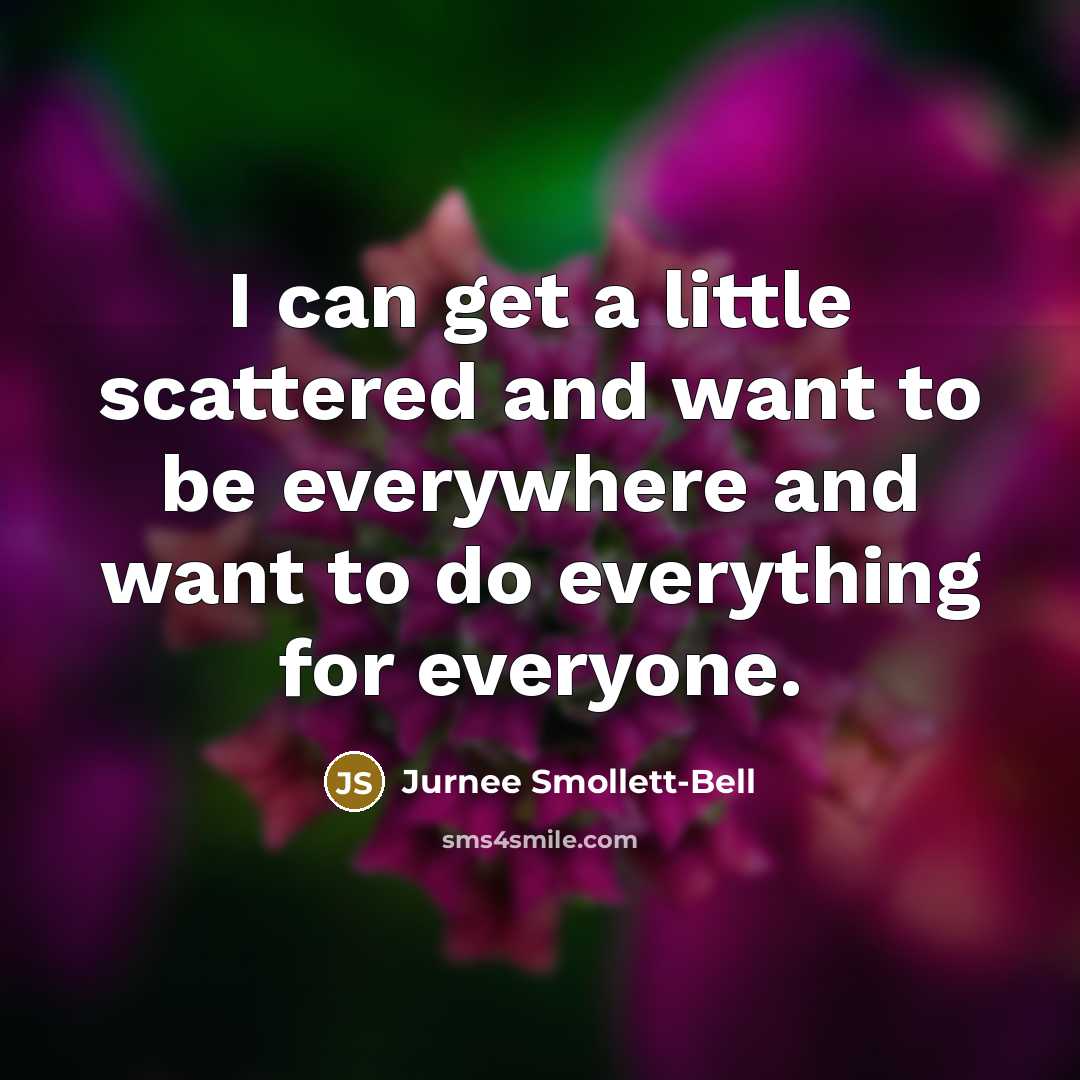 “I can get a little scattered and want to be…” quote by Jurnee Smollett-Bell